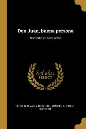 Libro Don Juan, Buena Persona : Comedia En Tres Actos - S...