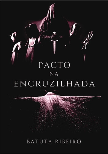 Pacto Na Encruzilhada, De Batuta Ribeiro. Série Não Aplicável, Vol. 1. Editora Clube De Autores, Capa Mole, Edição 1 Em Português, 2021