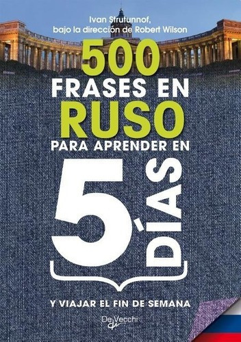 500 Frases En Ruso Para Aprender En 5 Dias - Ivan Strutunnof, de Ivan Strutunnof. Editorial DE VECCHI en español