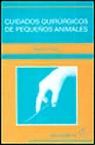 Cuidados Quirurgicos De Peque¤os Animales, De Diane L. Tracy. Editorial Acribia, Tapa Blanda En Español