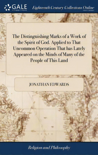 The Distinguishing Marks Of A Work Of The Spirit Of God. Applied To That Uncommon Operation That ..., De Edwards, Jonathan. Editorial Gale Ecco Print Ed, Tapa Dura En Inglés