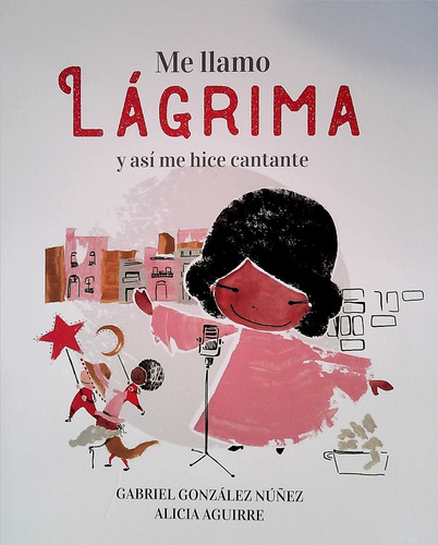 Me Llamo Lágrima Y Así Me Hice Cantante, De Gabriel; Aguirre  Alicia Gonzalez Nuñez. Editorial Altea, Tapa Blanda, Edición 1 En Español