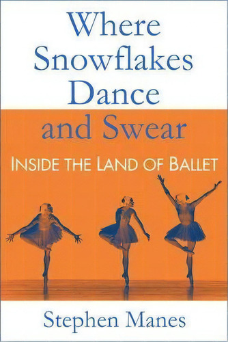 Where Snowflakes Dance And Swear : Inside The Land Of Ballet, De Stephen Manes. Editorial Cadwallader And Stern, Tapa Dura En Inglés