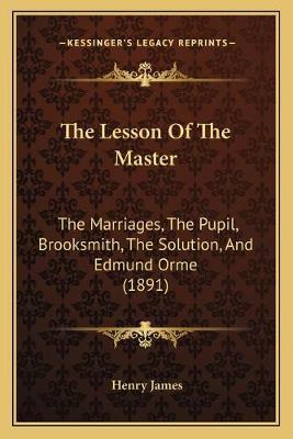 Libro The Lesson Of The Master : The Marriages, The Pupil...