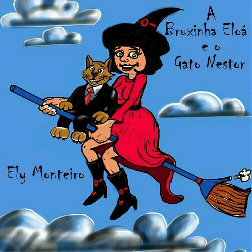 A Bruxinha Eloá E O Gato Nestor, De Ely Monteiro. Série Não Aplicável, Vol. 1. Editora Clube De Autores, Capa Mole, Edição 1 Em Português, 2015