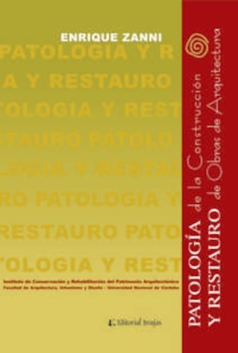 Patología de la construcción y Restauro de obras de Arquitectura, de Enrique Zanni. Editorial Editorial Brujas, tapa blanda, edición 1a en español, 2016