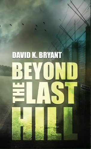 Beyond The Last Hill, De David K Bryant. Editorial Doce Blant Publishing, Tapa Blanda En Inglés