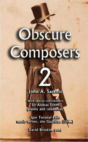 Obscure Composers 2 : Another Meditation On Fame, Obscurity And The Meaning Of Life, De John Sarkett. Editorial Createspace Independent Publishing Platform, Tapa Blanda En Inglés