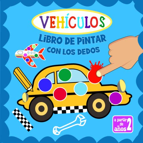 Vehiculos - Pintar Con Los Dedos: Mi Primer Divertido Libro