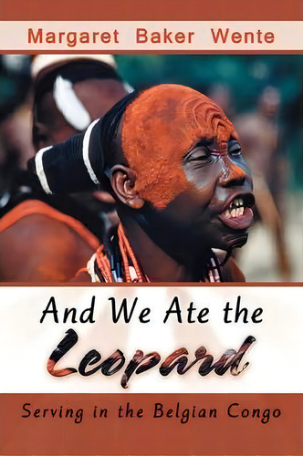 And We Ate The Leopard, De Margaret Baker Wente. Editorial Iuniverse, Tapa Blanda En Inglés