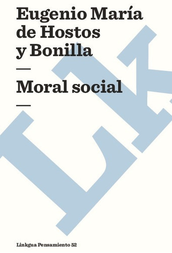 Moral Social, De Eugenio María De Hostos Y Bonilla. Editorial Linkgua Red Ediciones En Español