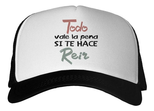 Gorra Todo Vale La Pena Si Te Hace Reir