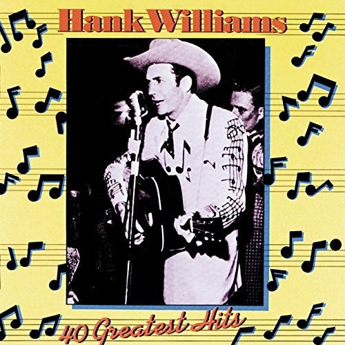 Hank Williams - 40 Greatest Hits.