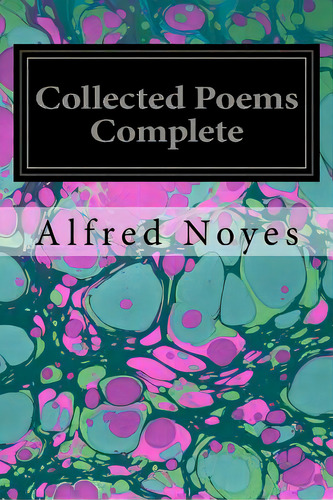 Collected Poems Complete, De Noyes, Alfred. Editorial Createspace, Tapa Blanda En Inglés
