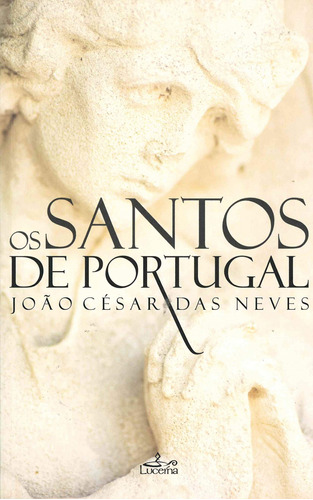 Os Santos De Portugal - 2ª Ediçao Das Neves, João Cesar L