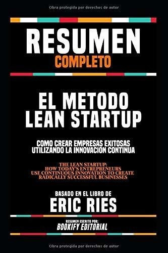 Resumenpleto El Metodo Lean Startupo Crear., De Editorial, Book. Editorial Independently Published En Español