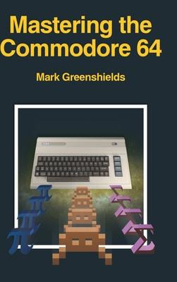 Libro Mastering The Commodore 64 - Mark Greenshields