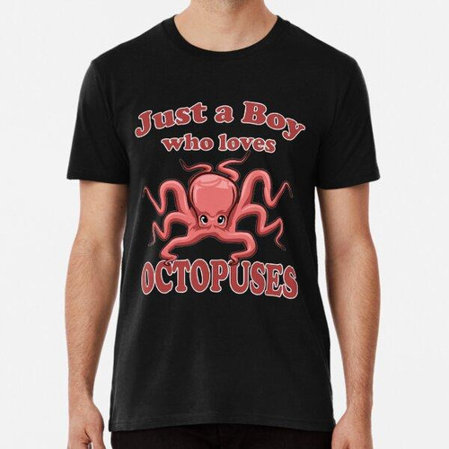 Remera Just A Boy Who Loves Octopuses Disfraz De Pulpo Calam