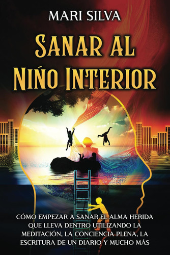 Libro: Sanar Al Niño Interior: Cómo Empezar A Sanar El Alma 