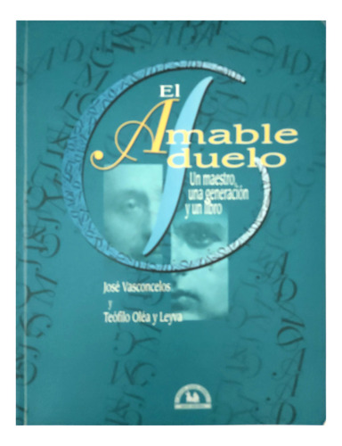 Amable Duelo Un Maestro Una Generación Y Un Libro Vasconcelo