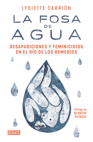 La fosa de agua: Desapariciones y feminicidios en el río de los Remedios, de Carrión, Lydiette. Serie Debate Editorial Debate, tapa blanda en español, 2018