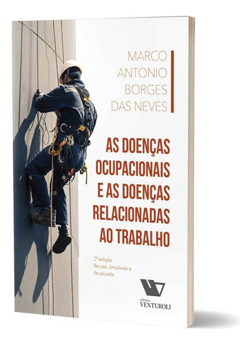 Doenças Ocupacionais e as Doenças Relacionadas ao Trabalho, de Marco Antonio Borges das Neves. Editora VENTUROLI, capa mole em português