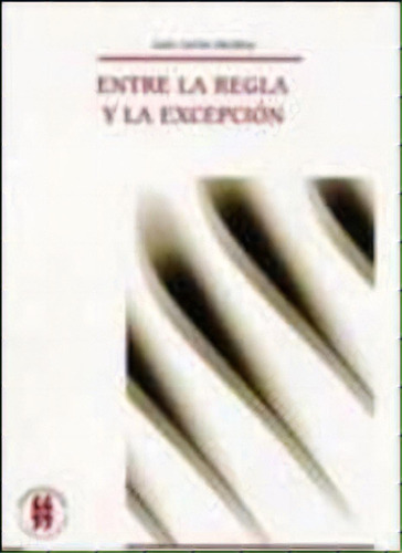 Entre La Regla Y La Excepción, De Luis Carlos Sáchica Aponte. Serie 9588225715, Vol. 1. Editorial Editorial Universidad Del Rosario-uros, Tapa Blanda, Edición 2006 En Español, 2006