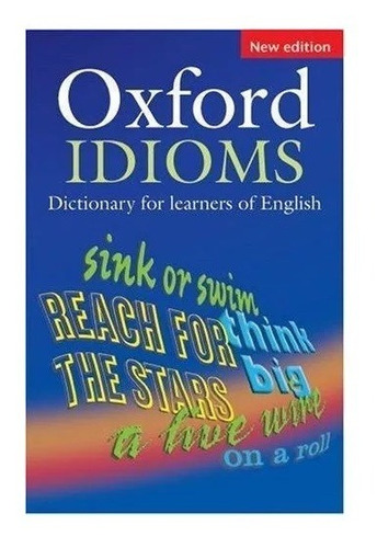 Oxford Idioms Dictionary - (intermediate) New Edition