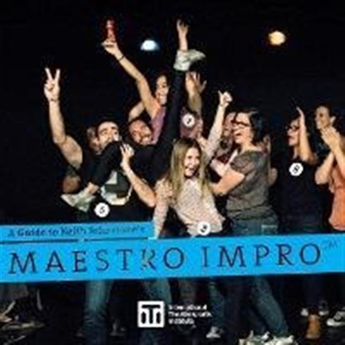 A Guide To Keith Johnstone's Maestro Impro(tm) - Keith Jo...