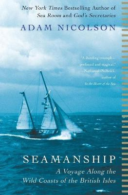 Seamanship : A Voyage Along The Wild Coasts Of The Britis...