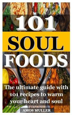 Libro 101 Soul Foods : The Ultimate Guide With 101 Recipe...