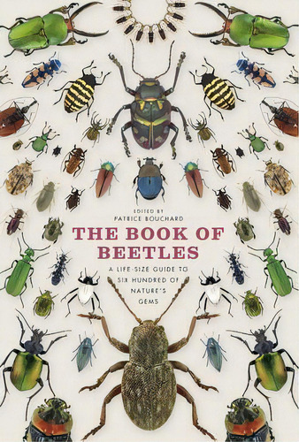 Th Of Beetles : A Life-size Guide To Six Hundred Of N, De Patrice Bouchard. Editorial The University Of Chicago Press En Inglés
