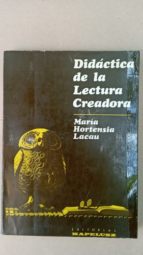 Didáctica De La Lectura Creadora - María Hortensia Lacau