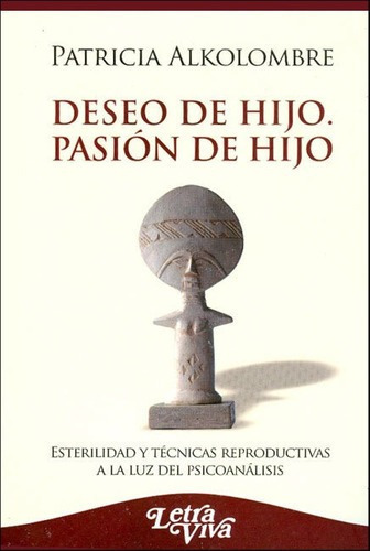 Deseo De Hijo - Pasion De Hijo - Patricia Alkolombre, de Patricia Alkolombre. Editorial LETRA VIVA en español