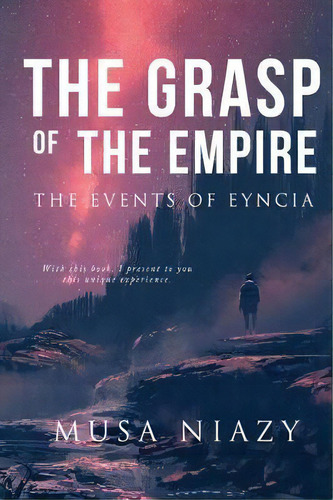 The Grasp Of The Empire : The Events Of Eyncia, De Musa Adnan Niazy. Editorial Musa Niazy, Tapa Blanda En Inglés