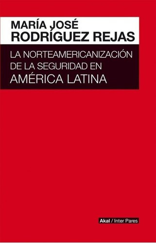 La Norteamericanización De La Seguridad En América L, De Rodríguez Rejas, María José. Editorial Akal En Español