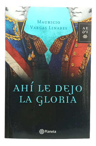 Ahí Le Dejo La Gloria - Mauricio Vargas - Ed Planeta - 2013