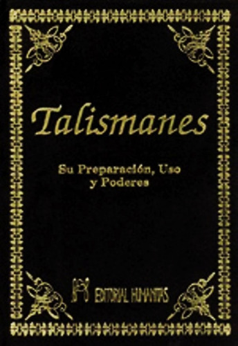 TALISMANES SU PREPARACION USOS Y PODERES, de Anónimo. Editorial HUMANITAS, tapa blanda en español, 1991