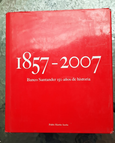 Banco Santander 150 Años De Historia (1857-2007)