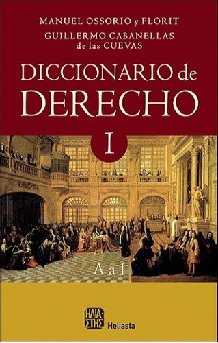 Diccionario De Derecho Tomo I - Ossorio Y Florit , C, De Ossorio Y Florit , Cabanellas De Las Cuevas. Editorial Heliasta En Español