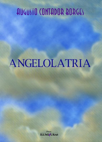 Angelolatria, de Borges, Luís Augusto Contador. Editora Iluminuras Ltda., capa mole em português, 2000