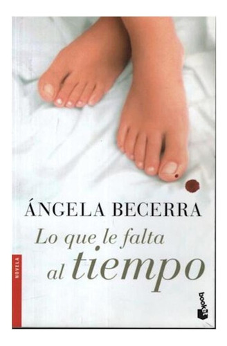 Libro Lo Que Le Falta Al Tiempo (novela) De Becerra Angela