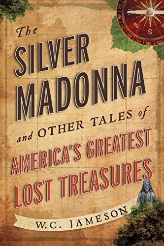 The Silver Madonna And Other Tales Of Americas Greatest Lost