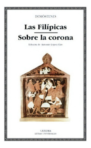 Las Filípicas; Sobre La Corona - Demostenes, De Demostenes. Editorial Ediciones Catedra S.a. (españa) En Español