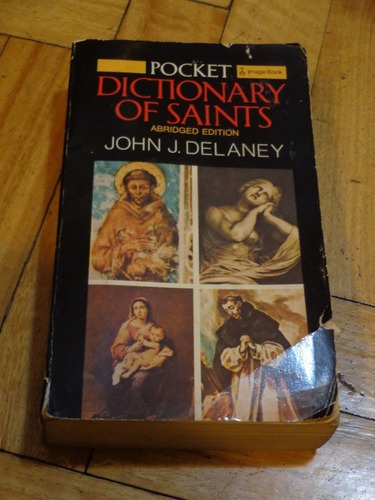 Dictionary Of Saints. Abridged Edition. John J. Delaney&-.