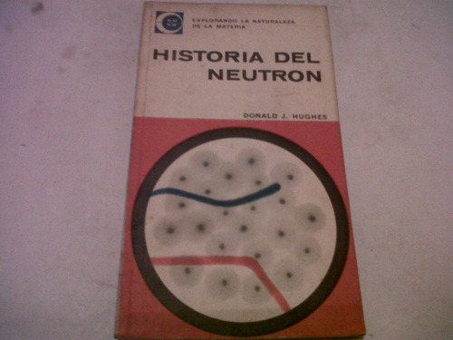 Donald J. Hughes - Historia Del Neutron (c102)