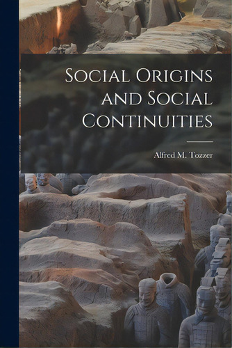 Social Origins And Social Continuities, De Tozzer, Alfred M. (alfred Marston) 1.. Editorial Hassell Street Pr, Tapa Blanda En Inglés