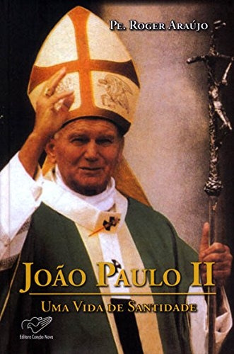Livro João Paulo Ii - Uma Vida De Santidade - Araújo, Pe. Roger [2011]