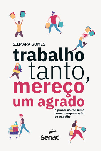 Trabalho tanto, mereço um agrado: o prazer no consumo como compensação ao trabalho, de Gomes, Silmara Cristiane. Editora Serviço Nacional de Aprendizagem Comercial, capa mole em português, 2020