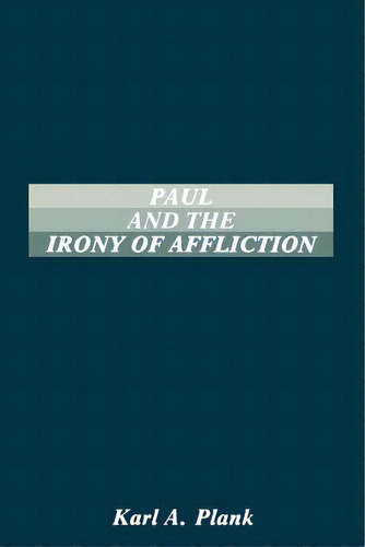 Paul And The Irony Of Afflication, De Plank, Karl A.. Editorial Soc Of Biblical Literature, Tapa Blanda En Inglés